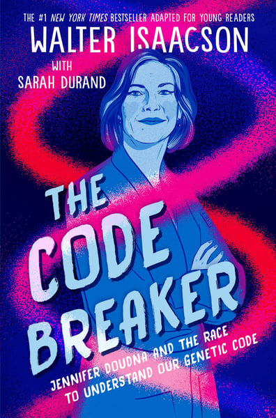 Code Breaker: Jennifer Doudna And The Race To Understand Our Genetic Code, Young Readers Edition, The