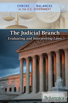 Judicial Branch: Evaluating And Interpreting Laws, The