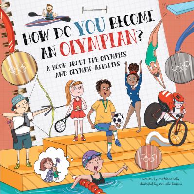 How Do You Become An Olympian?: A Book About The Olympics and Olympic Athletes
