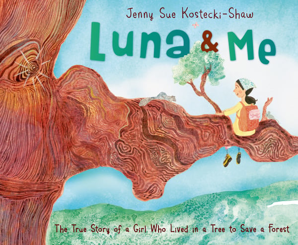 Luna And Me: The True Story Of A Gril Who Lived In A Tree To Save A Forest