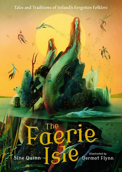 Faerie Isle: Tales And Traditions Of Ireland's Forgotten Folklore, The