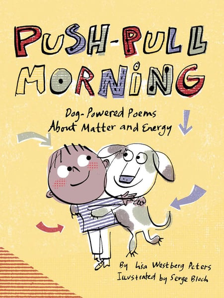Push-Pull Morning: Dog-Powered Poems About Matter And Energy