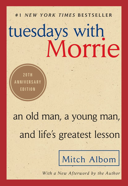 Tuesdays With Morrie: An Old Man, A Young Man, And Life's Greatest Lesson