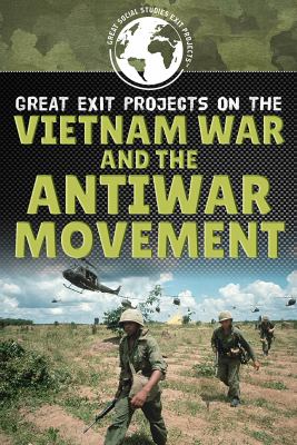 Great Exit Projects On The Vietnam War And The Antiwar Movement