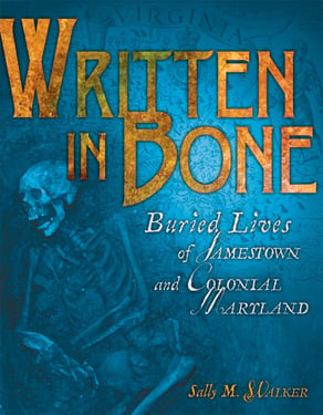 Written In Bone: Buried Lives Of Jamestown And Colonial Maryland