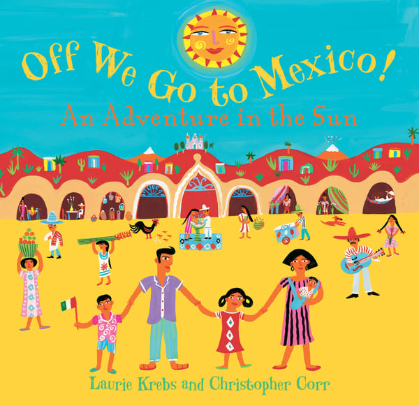 Off We Go To Mexico! An Adventure In The Sun