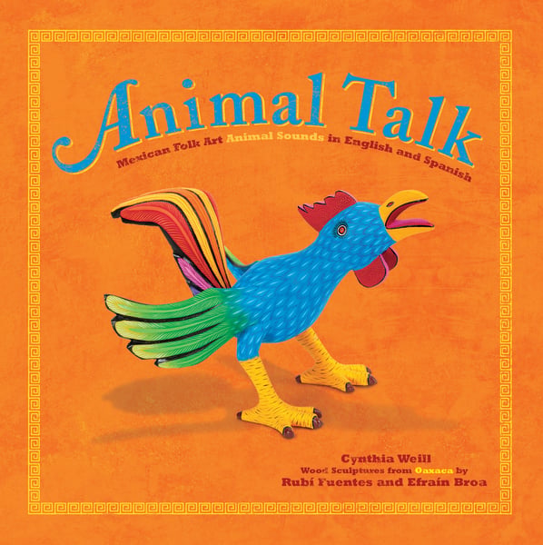Animal Talk: Mexican Folk Art Animal Sounds In English And Spanish (Bilingual Edition)