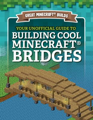 Your Unofficial Guide To Building Cool Minecraft Bridges