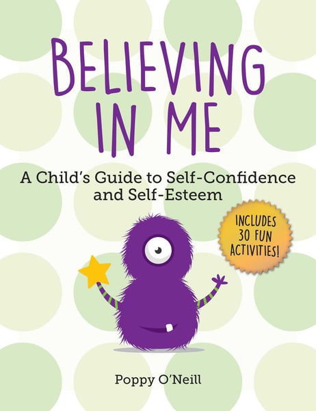 Believing In Me: A Child's Guide To Self-Confidence And Self-Esteem