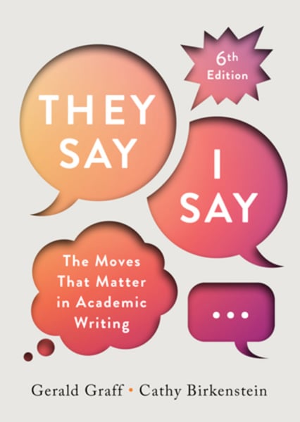 They Say I Say: The Moves That Matter In Academic Writing, 6th Edition