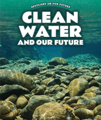 Clean Water And Our Future
