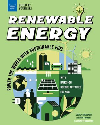 Renewable Energy: Power The World With Sustainable Fuel With Hands-On Science Activities For Kids