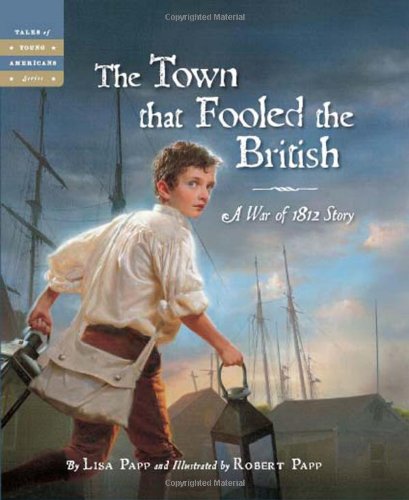 Town That Fooled The British: A War Of 1812 Story, The