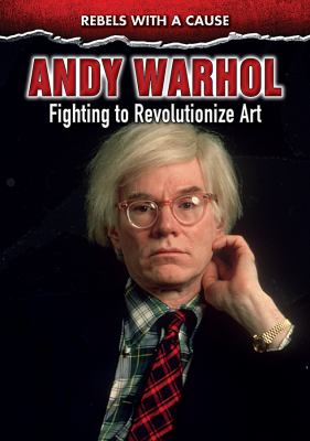 Andy Warhol: Fighting To Revolutionize Art