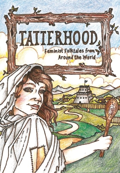 Tatterhood: Feminist Folktales From Around The World