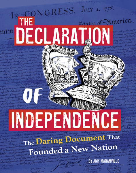 Declaration Of Independence: The Daring Document That Founded A New Nation, The