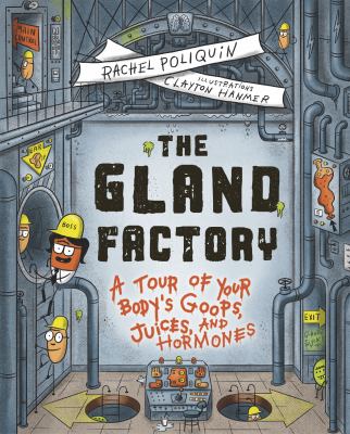 Gland Factory: A Tour Of Your Body's Goops, Juices, And Hormones, The