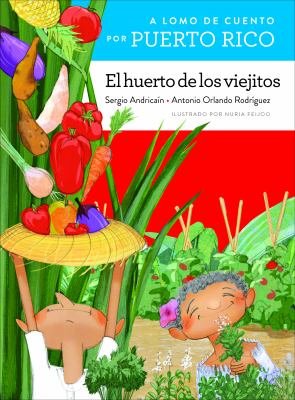 Lomo De Cuento Por Puerto Rico: El Huerto De Los Viejitos (A Storybook Ride Through Puerto Rico: The Old People's Vegetable Garden), A