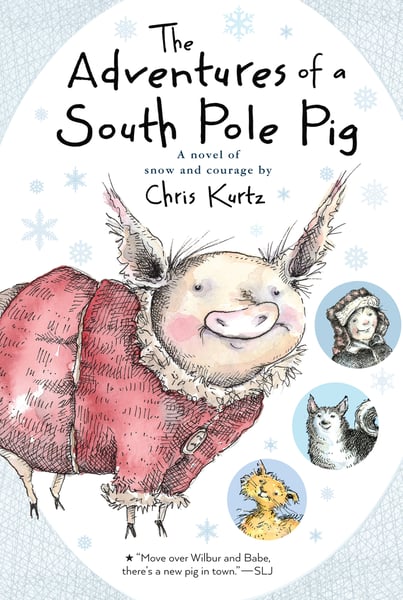 Adventures Of A South Pole Pig: A Novel Of Snow And Courage, The