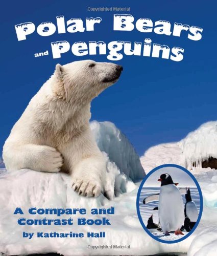 Polar Bears And Penguins: A Compare And Contrast Book
