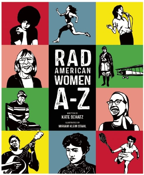 Rad American Women A-Z: Rebels, Trailblazers, And Visionaries Who Shaped Our History.... And Our Future!