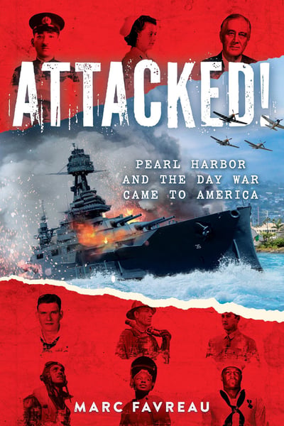 Attacked! Pearl Harbor And The Day War Came To America