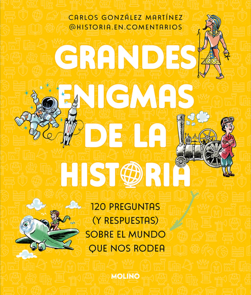 Grandes Enigmas De La Historia. 120 Preguntas Y Respuestas Sobre El Mundo Que Nos Rodea (History's Great Mysteries)