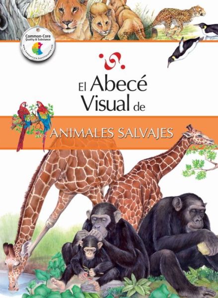 El Abece Visual De Los Animales Salvajes (The Illustrated Basics Of Wild Animals)