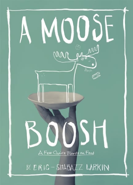Moose Boosh: A Few Choice Words About Food, A