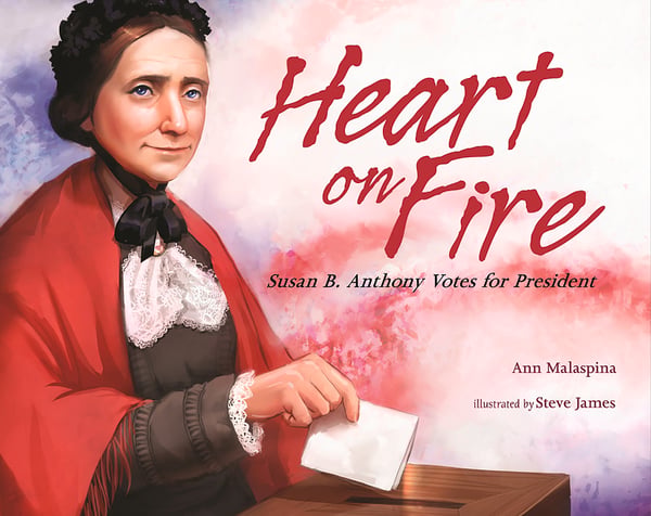 Heart On Fire: Susan B. Anthony Votes For President