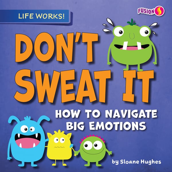 Don't Sweat It: How To Navigate Big Emotions