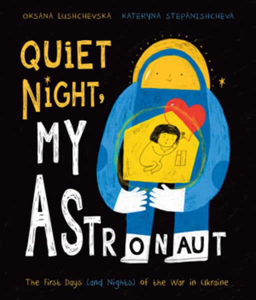 Quiet Night, My Astronaut: The First Days And Nights Of The War In Ukraine