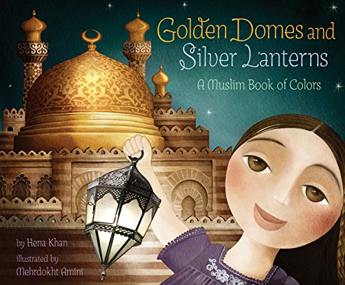 Golden Domes And Silver Lanterns: A Muslim Book Of Colors