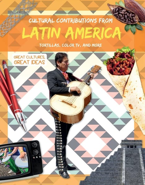 Cultural Contributions From Latin America: Tortillas, Color TV, And More