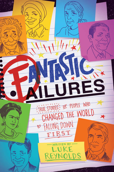 Fantastic Failures: True Stories Of People Who Changed The World By Falling Down First