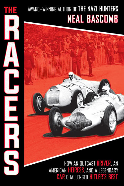 Racers: How An Outcast Driver, An American Heiress, And A Legendary Car Challenged Hitler's Best, The