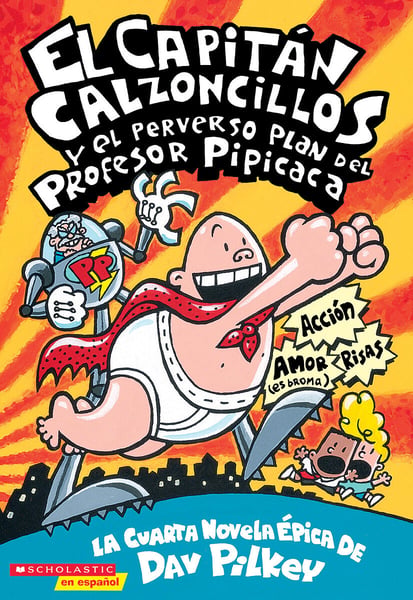 El Capitan Calzoncillos Y El Perverso Plan Del Profesor Pipicaca (Captain Underpants And The Perilous Plot Of Professor Poopypants)