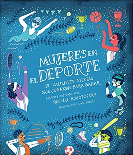 Mujeres En El Deporte: 50 Valientes Atletas Que Jugaron Para Ganar (Women In Sports: 50 Fearless Atheletes Who Played To Win)