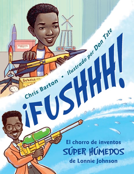 Fushhh! El Chorro Del Inventos Super Humedos De Lonnie Johnson (Whoosh! Lonnie Johnson's Super-Soaking Stream Of Inventions)