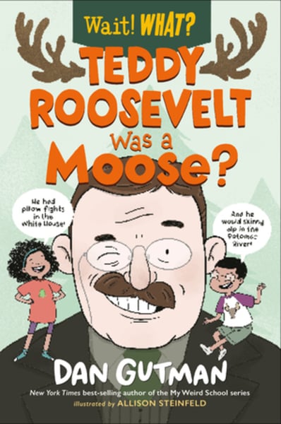 Teddy Roosevelt Was A Moose?