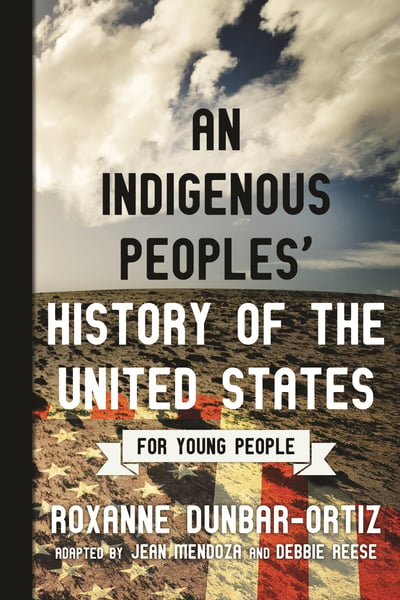 Indigenous Peoples' History Of The United States For Young People, An