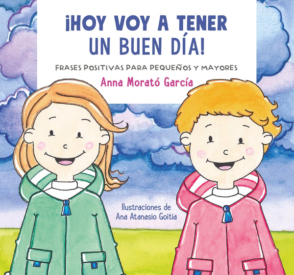 Hoy Voy A Tener Un Buen Dia!: Frases Positivas Para Pequenos Y Mayores (I Am Going To Have A Great Day Today!: Positive Phrases For Young And Old)