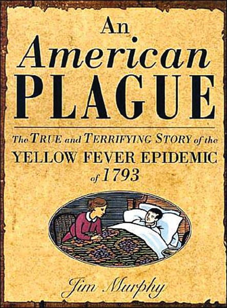 American Plague: The True And Terrifying Story Of The Yellow Fever Epidemic Of 1793, An