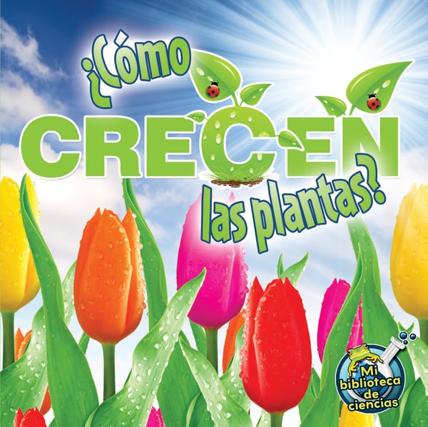 Como Crecen Las Plantas? (How Do Plants Grow?)