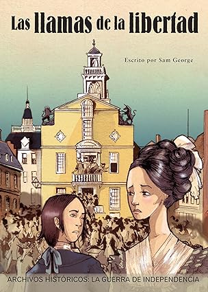 Las Llamas De La Libertad: La Guerra De Independencia (Flames Of Freedom: Revolutionary War)