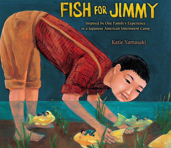 Fish For Jimmy: Based On One Family's Experience In A Japanese American Internment Camp