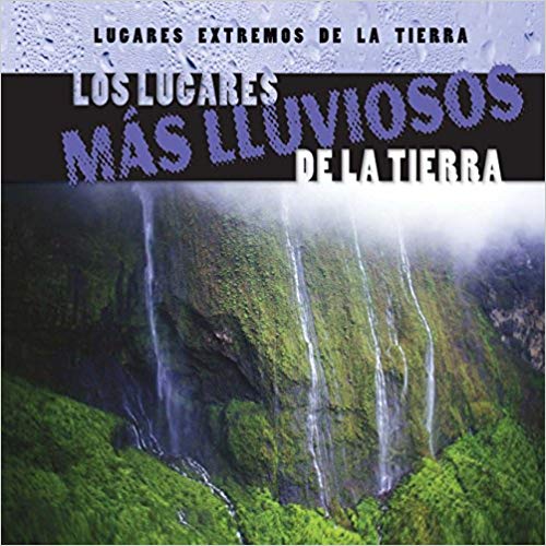 Los Lugares Mas Lluviosos De La Tierra (Earth's Rainiest Places)