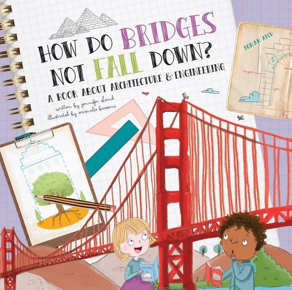 How Do Bridges Not Fall Down? A Book About Architecture & Engineering