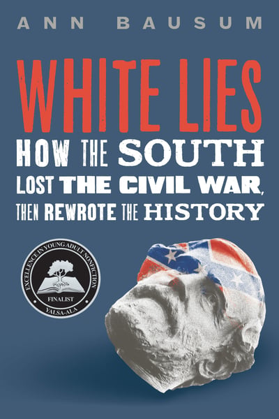 White Lies: How The South Lost The Civil War, Then Rewrote History