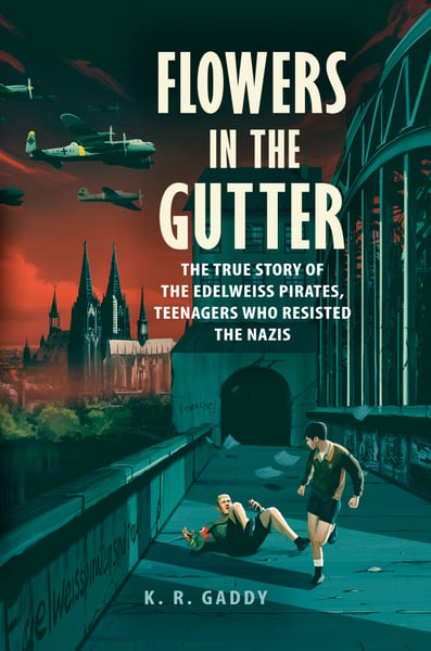 Flowers In The Gutter: The True Story Of The Edelwiss Pirates, Teenagers Who Resisted The Nazis